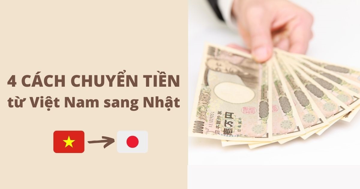Hướng Dẫn và Lưu Ý Chuyển Tiền Từ Việt Nam Sang Nhật